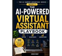 The AI-Powered Virtual Assistant Playbook: 100 Practical AI Systems, Workflows, SOPs, Prompts, and Templates to Save Time, Deliver Exceptional Client ... Your Income (The AI Career Advantage Series)
