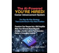 The AI-Powered You’re Hired! Career Advancement System: The Play-By-Play Strategy That Could Secure Your Next Position