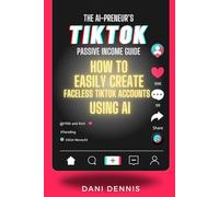 The AI-Preneur’s TikTok Passive Income Guide: How to Easily Create Faceless TikTok Accounts Using AI (The AI-Preneur's Faceless Passive Income Series)