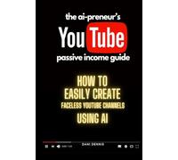 The AI-Preneur’s YouTube Passive Income Guide: How to Create Faceless YouTube Channels Using AI (The AI-Preneur's Faceless Passive Income Series)