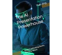 The AI Presentation Powerhouse: Build Captivating Decks, Word by Word (AI Practice & Learning Collection)