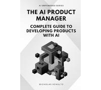 The AI Product Manager: Complete Guide to Developing Products With AI (AI Empowered Series)
