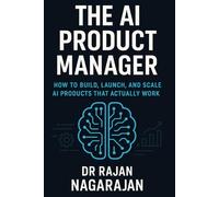 The AI Product Manager: How to Build, Launch, and Scale AI Products That Actually Work