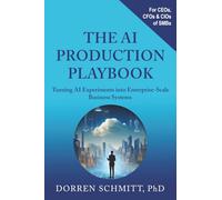 The AI Production Playbook: Turning AI Experiments into Enterprise-Scale Business Systems