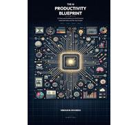 The AI Productivity Blueprint: 50 Tools and Workflows to Work Smarter, Automate Tasks, and 10x Your Output