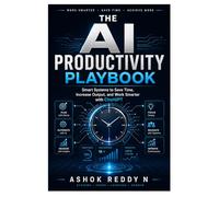 The AI Productivity Playbook: Smart Systems to Save Time, Increase Output, and Work Smarter with ChatGPT