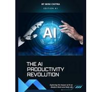 THE AI PRODUCTIVITY REVOLUTION: Exploring the Impact of AI on Modern Work and Daily Life (AI Smart Learning Series)