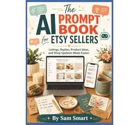 The AI Prompt Book for Etsy Sellers: Listings, Replies, Product Ideas, and Shop Updates Made Easier