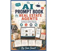 The AI Prompt Book for Real Estate Agents: Prompts for Listings, Follow-Ups, Open Houses, and Client Messages