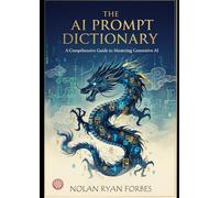 The AI Prompt Dictionary: A Comprehensive Guide to Mastering Generative AI (Active Recall Coding)