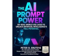 The AI PROMPT ENGINEERING POWER: : 50+ Real-World Use Cases to Unlock Artificial Intelligence’s Full Potential.