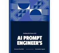 The AI Prompt Engineer's Notebook: Your Essential Companion for Crafting, Debugging, and Architecting the Future of AI