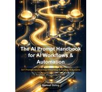 The AI Prompt Handbook for AI Workflows & Automation: 50+ prompts for workflow design, prompt chaining, data processing, API integration, error handling, and production deployment.