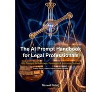 The AI Prompt Handbook for Legal Professionals: 60+ expertly crafted prompts for ChatGPT, Claude, and Gemini. From contract review to case chronologies, discovery responses to client letters