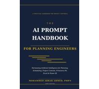 The AI Prompt Handbook for Planning Engineers / Harnessing Artificial Intelligence for Planning, Scheduling, Project Controls, Primavera P6, Excel & Power BI