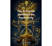 The AI Prompt Handbook for Productivity: 50+ Prompts for Professionals, Students & Lifelong Learners