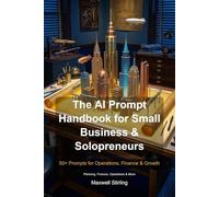The AI Prompt Handbook for Small Business & Solopreneurs: 50+ Prompts for Operations, Finance & Growth