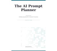 The AI Prompt Planner: A Daily Journal for Content Creators (AI Productivity Series)