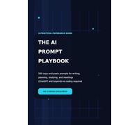 The AI Prompt Playbook: 500 copy-and-paste prompts for writing, planning, studying, and meetings (ChatGPT and beyond)-no coding required