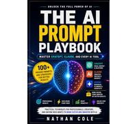 The AI Prompt Playbook: Master ChatGPT, Claude, and Every AI Tool - 100+ Proven Prompts and Strategies for Better Results (The AI Playbook Series)
