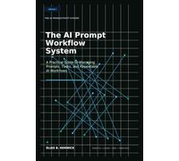 The AI Prompt Workflow System: A Practical Guide to Managing Prompts, Tasks, and Repeatable AI Workflows (The AI Productivity System)