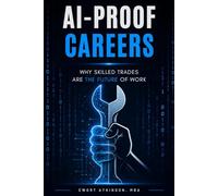 THE AI-PROOF CAREER: Why Skilled Trades Are The Future of Work