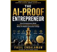 The AI-Proof Entrepreneur: How Entrepreneurs Build Durable Competitive Advantages When AI Makes Execution Cheap (THE AI-PROOF SERIES)