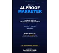 The AI-Proof Marketer: 5 Skills That Make You Indispensable in an AI-Powered World (The AI-Proof Series)
