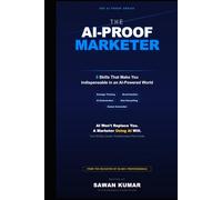 The AI-Proof Marketer: 5 Skills That Make You Indispensable in an AI-Powered World (The AI-Proof Series)