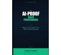 The AI-Proof Sales Professional: How to Close Deals Machines Can't When AI Does the Prospecting