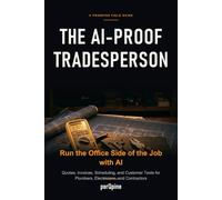 The AI-Proof Tradesperson: How Plumbers, Electricians, and Contractors Run the Office Side of the Job with AI
