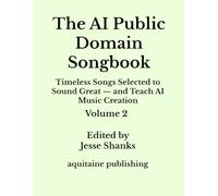 The AI Public Domain Songbook Volume 2: Timeless Songs Selected to Sound Great - and Teach AI Music Creation