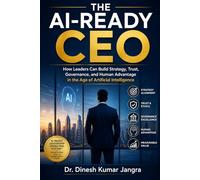 The AI-Ready CEO: How Leaders Can Build Strategy, Trust, Governance, and Human Advantage in the Age of Artificial Intelligence (The Future-Ready Leader Series)