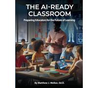 The AI Ready Classroom: Preparing Educators for the Future of Learning