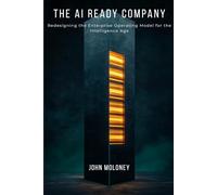 The AI Ready Company: Redesigning the Enterprise Operating Model for the Intelligence Age