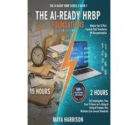 The AI-Ready HRBP: Foundations: Cut Investigation Time from 15 Hours to 2 Using the 5-Part ChatGPT Prompt Formula That Maintain Zero-Lawsuit Standards (THE AI-READY HRBP SERIES)