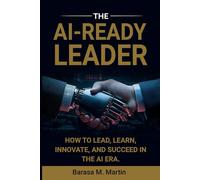 The AI-Ready Leader:: How to Lead, Learn, Innovate, and Succeed in the AI Era. (The AI-Ready Leadership Series)