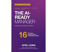 The AI-Ready Manager: Leading teams through the AI transition. (The AI Playbooks)