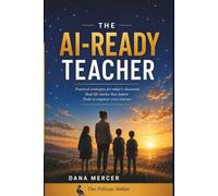 The AI-Ready Teacher: A Practical, Jargon-Free Guide to Using AI in Your Classroom Without Losing Your Mind (or Your Job) (The Nobody Told Me This Series)