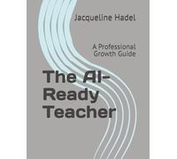 The AI-Ready Teacher: A Professional Growth Guide