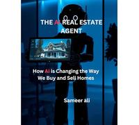 The AI Real Estate Agent: Close 2X More Deals with ChatGPT & Automation in 2026: The Complete Step-by-Step Guide for Busy Realtors Who Want More ... ChatGPT Prompts, and Smart Automatio