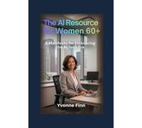 The AI Resource For Women 60+: A Manifesto to Embrace the AI Tech Era