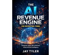 The AI Revenue Engine for Recruiting Firms: How to Integrate Sales, Business Development, and Delivery Using Artificial Intelligence