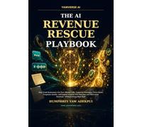 THE AI REVENUE RESCUE PLAYBOOK: How Small Businesses Can Turn Missed Calls, Customer Messages, Voice Notes, Forgotten Quotes, and Unpaid Invoices Into Paid Jobs and Recovered Revenue-