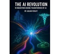 The AI Revolution: 10 Industries Being Transformed by AI (The World of AI: Understanding Tomorrow, Today)