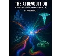 The AI Revolution: 10 Industries Being Transformed by AI (The World of AI: Understanding Tomorrow, Today)