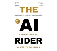 The AI Rider: Protect Your Livelihood and Profit from the Artificial Intelligence Wealth Explosion