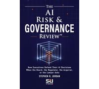 The AI Risk & Governance Review™: How Executives Defend Their AI Decisions When the Board, the Regulator, the Acquirer, or the Lawyer Asks (The Operating Discipline for AI Library™)