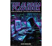 The AI Scam Playbook: Exposing the Algorithmic Grift | A Guide to Digital Deception & Network Survival