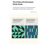 The AI Security Developer Study Guide: Fundamentals and secure development for AISecFND and AISecDEV certifications. (AI Security Certification Series from AISEC Training)